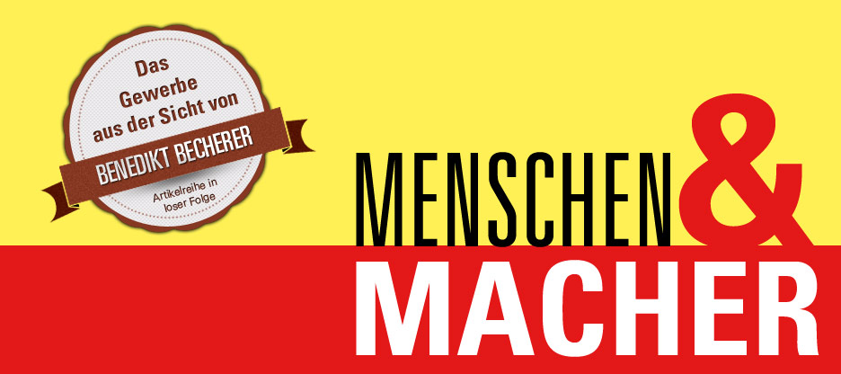 Menschen & Macher — Benedikt Becherer